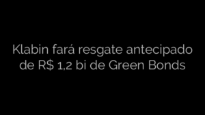 ​Klabin fará resgate antecipado de R$ 1,2 bi de Green Bonds 